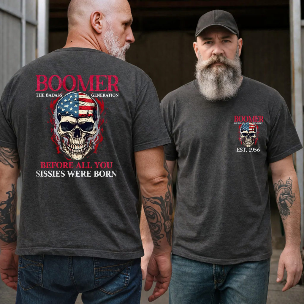 BOOMER The Badass Generation Custom Year Of Birth T shirt, Unisex, Before All You Sissies Were Born T shirt