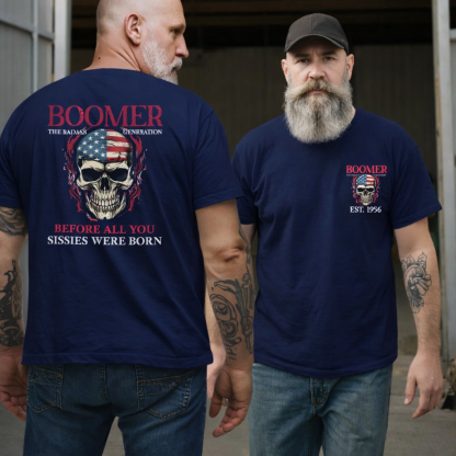 BOOMER The Badass Generation Custom Year Of Birth T shirt, Unisex, Before All You Sissies Were Born T shirt