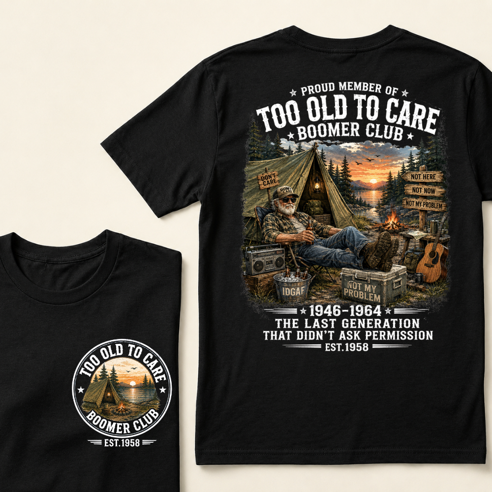 Custom EST.Year Proud Member Of Too Old To Care Boomer Club Not Here Not Now Not My Problem 1946-1964 The Last Generation That Didn't Ask Permission T-Shirt
