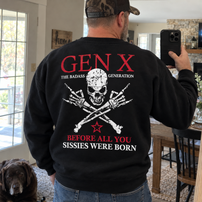 Generation X Badass Generation Sweatshirt, Before All You Sissies Were Born, Unisex, Custom Year Of Birth Crewneck Sweatshirt
