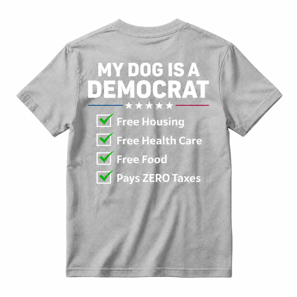 My Dog Is A Democrat Free Housing Free Health Care Free Food Pays Zero Taxes T-shirt