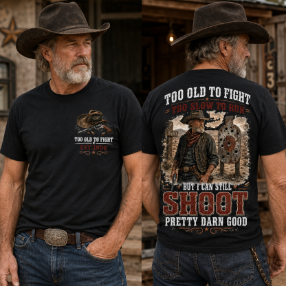 Custom Est.Year Too Old To Fight Too Slow To Run But I Can Still Shoot Pretty Darn Good Western Cowboy Shooting T-Shirt