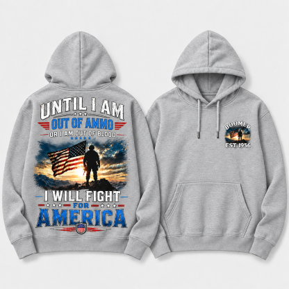 Until I Am Out Of Ammo Or I Am Out Of Blood I Will Fight For America Boomer/Gen X Custom Year Hoodie
