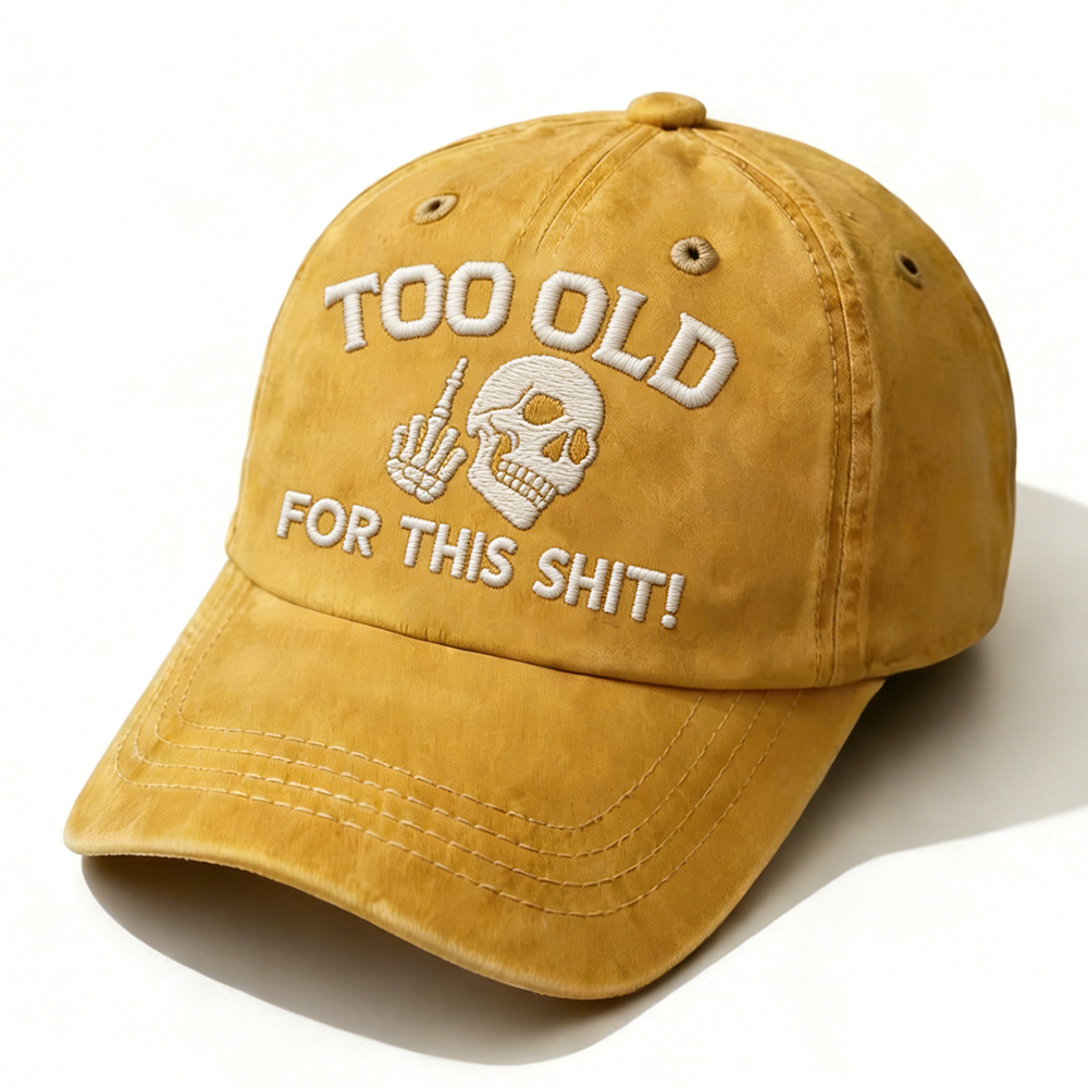 Too Old For This Shit Embroidery Cap