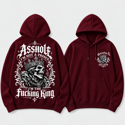 Asshole I'm Not A Prince I'm The Fucking King Custom Year Hoodie