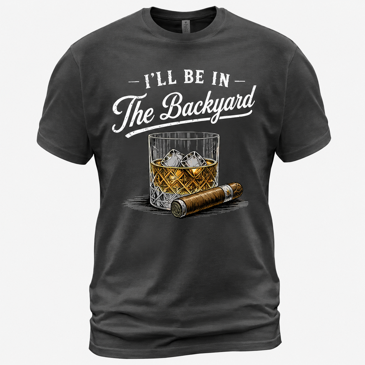 I'll Be in The Backyard Funny Bourbon Cigar Lover T-Shirt, Funny Cigar Whiskey Tee