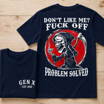 Don’t Like Me? Fuck Off Problem Solved Graphic Custom Year Tee