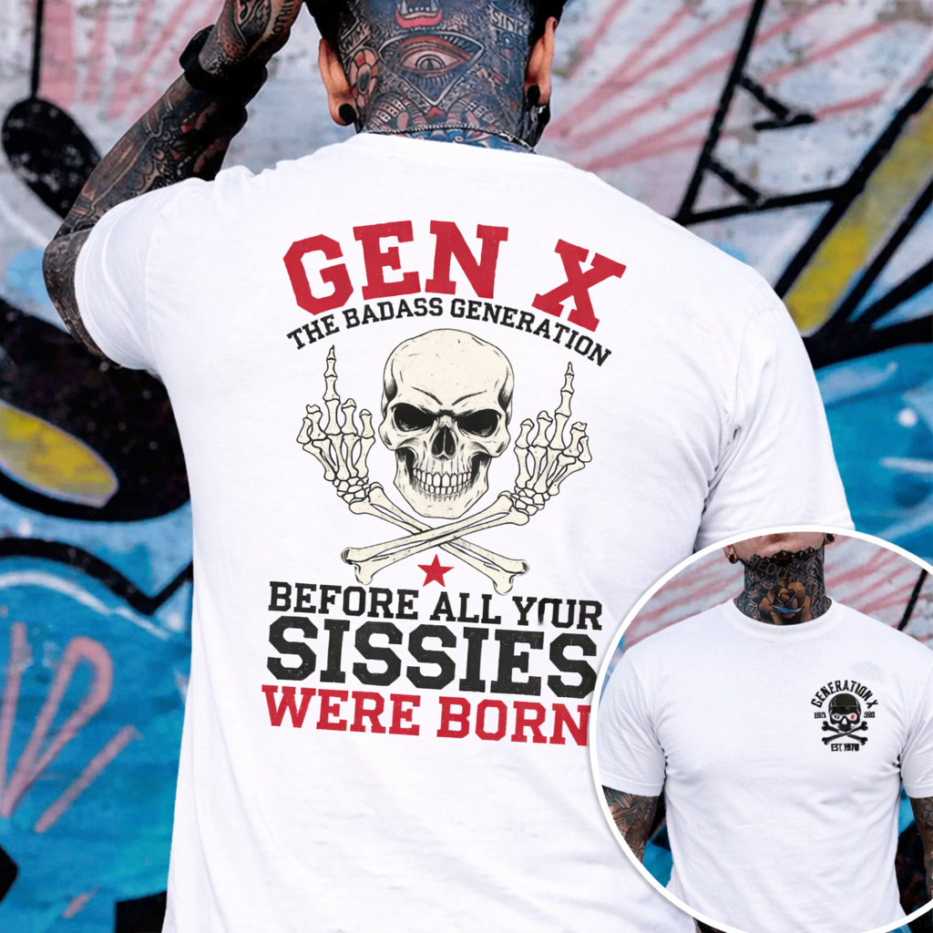 Custom 2 sides Generation X Badass T-shirt, Before All You Sissies Were Born, Custom Year Of Birth T-Shirt/Sweatshirt