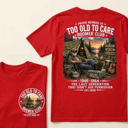 Custom EST.Year Proud Member Of Too Old To Care Boomer Club Not Here Not Now Not My Problem 1946-1964 The Last Generation That Didn't Ask Permission T-Shirt