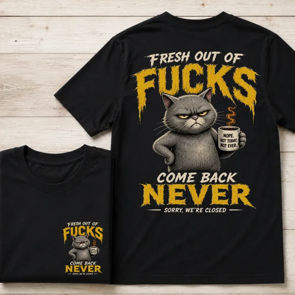 Fresh Out Of F*cks Cat Dad Graphic Tee – Come Back Never Funny Cat Shirt