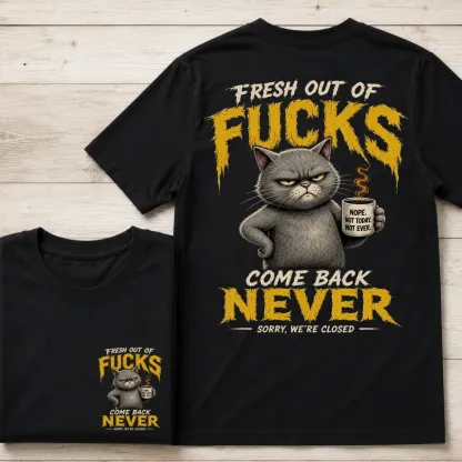Fresh Out Of F*cks Cat Dad Graphic Tee – Come Back Never Funny Cat Shirt