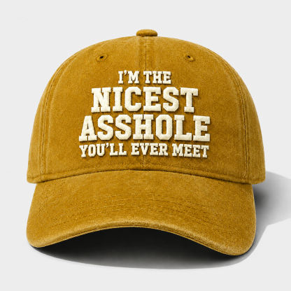I'm The Nicest Asshole You'll Ever Meet Embroidery Cap