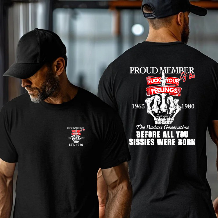 Custom Gen X Proud Member Of The F** Your Feelings Shirt