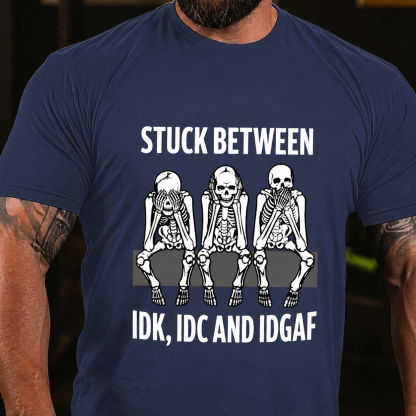 Stuck Between IDK IDC IDGAF Tee