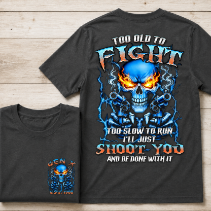 Too Old To Fight Skull Shirt, Too Slow To Run I'll Just Shoot You Boomer/Gen X  Custom Year Shirt