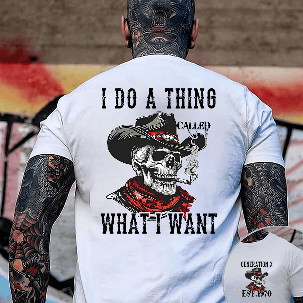 "I DO A THING CALLED WHAT I WANT" shirt ,Customize Gen X Shirt.