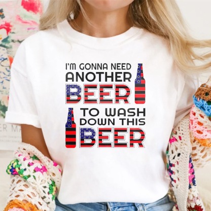 I'M Gonna Need Another Beer To Wash Down This Beer  Classic T-shirt