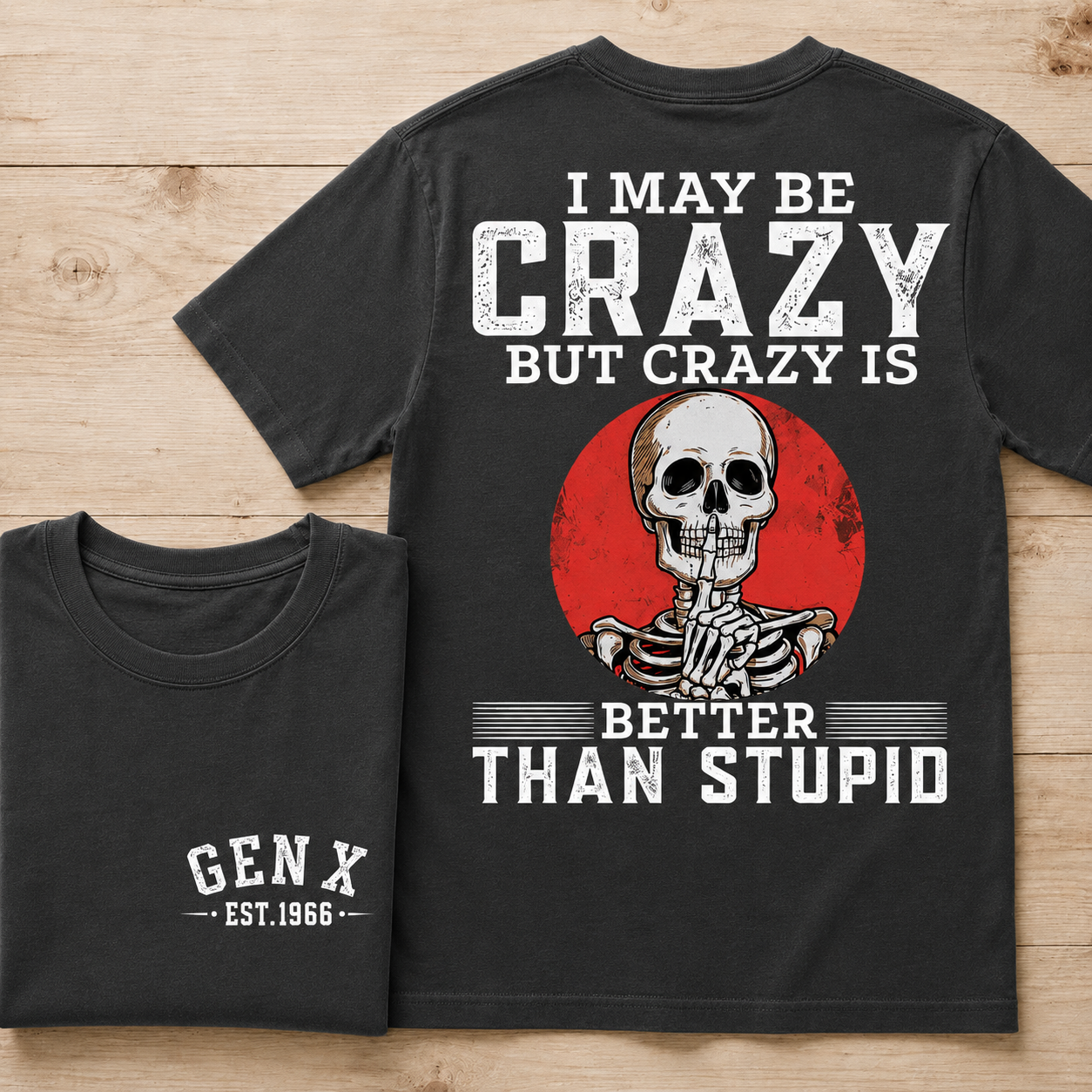 I May Be Crazy But Crazy Is Better Than Stupid Custom Year Tee