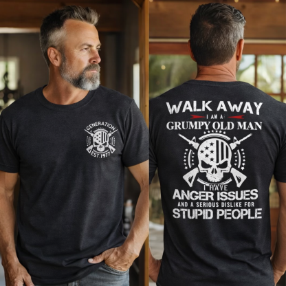 "Walk Away, I’m a Grumpy Old Man Anger Issues & Dislike for Stupid People"shirt.  Customize Gen X Shirt.