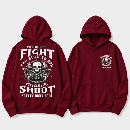 Too Old To Fight Too Slow To Run But I Can Still Shoot Pretty Darn Good Hoodie