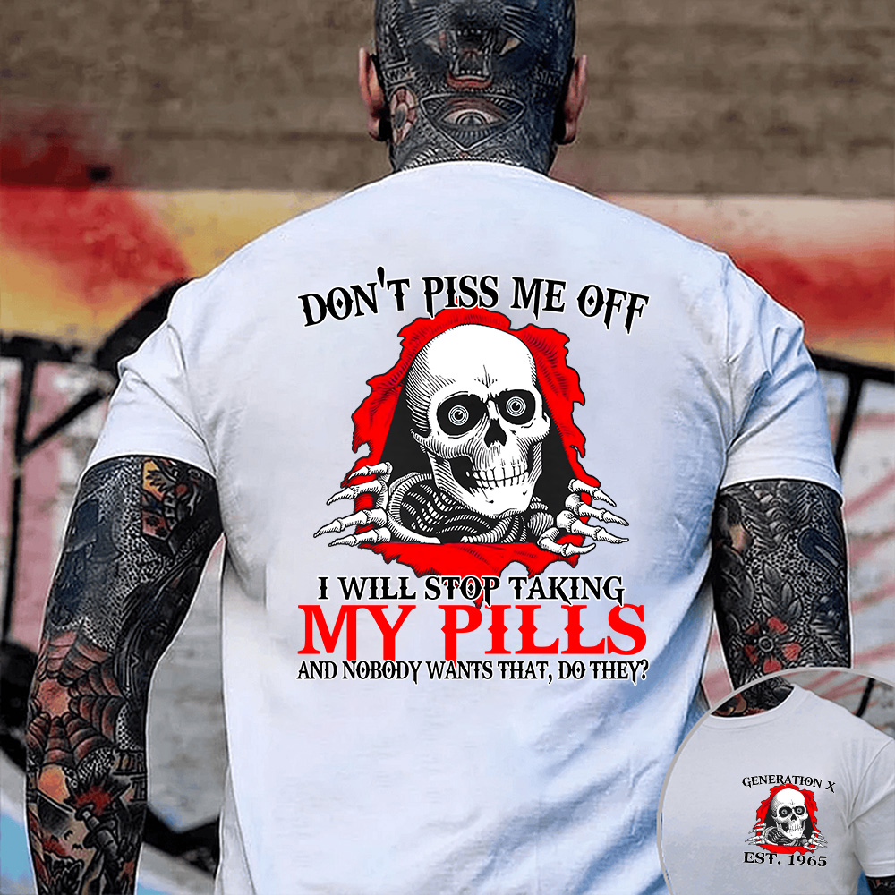 Custom Year Of Birth T-shirt, Don't Piss Me Off — No Pills, No Peace