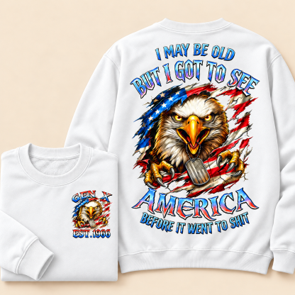 I May Be Old But I Got To See The Usa Before It Went To Shit, Custom Year Gen X, Boomer Crewneck Sweatshirt