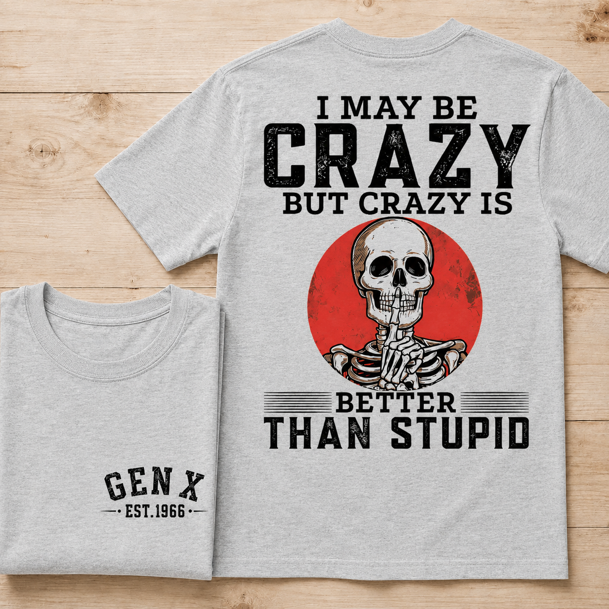 I May Be Crazy But Crazy Is Better Than Stupid Custom Year Tee