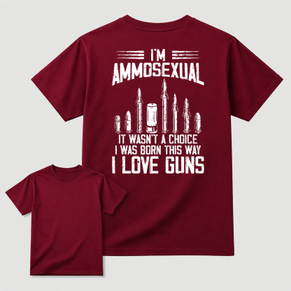 I'm Ammosexual It Wasn't A Choice I Was Born This Way I Love Guns T-shirt