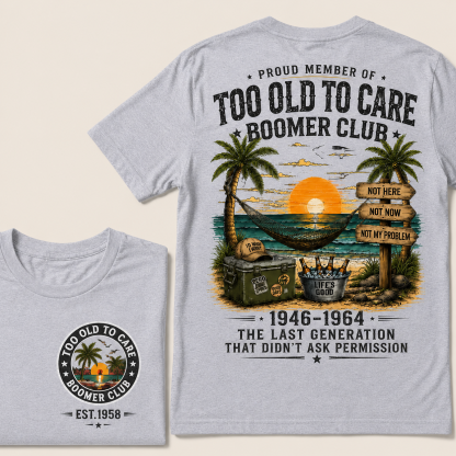 Proud Member Of Too Old To Care Boomer Club Custom Year T-shirt