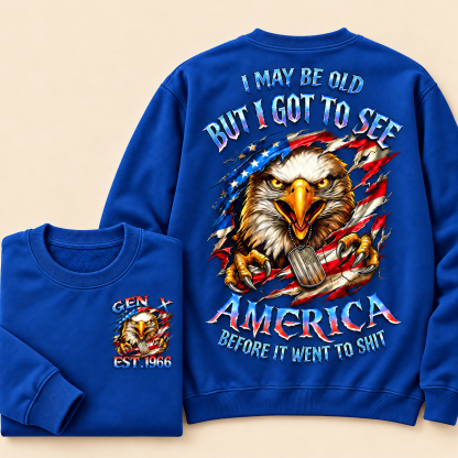 I May Be Old But I Got To See The Usa Before It Went To Shit, Custom Year Gen X, Boomer Crewneck Sweatshirt