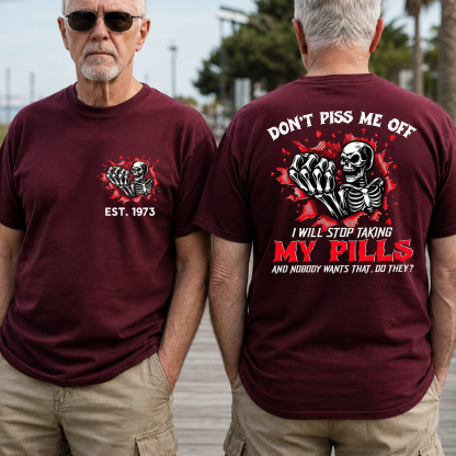 Custom EST.Year Don't Piss Me Off I Will Stop Taking My Pills And Nobody Wants That Do They EST T-Shirts
