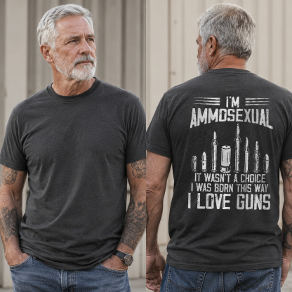 I'm Ammosexual It Wasn't A Choice I Was Born This Way I Love Guns T-shirt