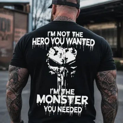 I'm Not The Hero You Wanted I'm The Monster You Needed Skull Print Men's T-Shirt