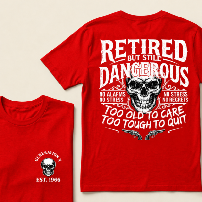 Retired But Still Dangerous Shirt – Gen X Custom EST Birth Year Retirement Gift