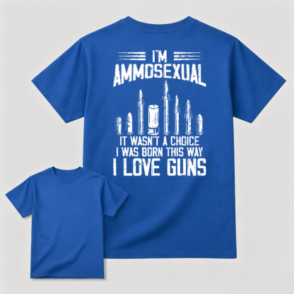 I'm Ammosexual It Wasn't A Choice I Was Born This Way I Love Guns T-shirt