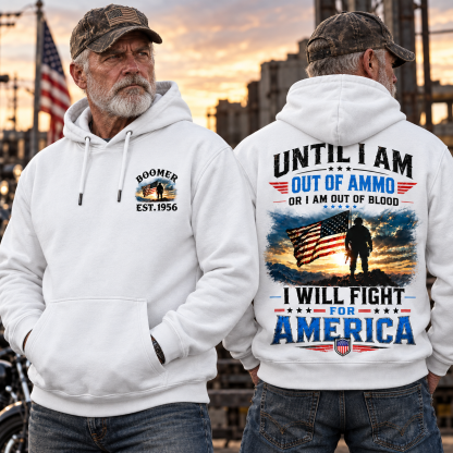 Until I Am Out Of Ammo Or I Am Out Of Blood I Will Fight For America Boomer/Gen X Custom Year Hoodie