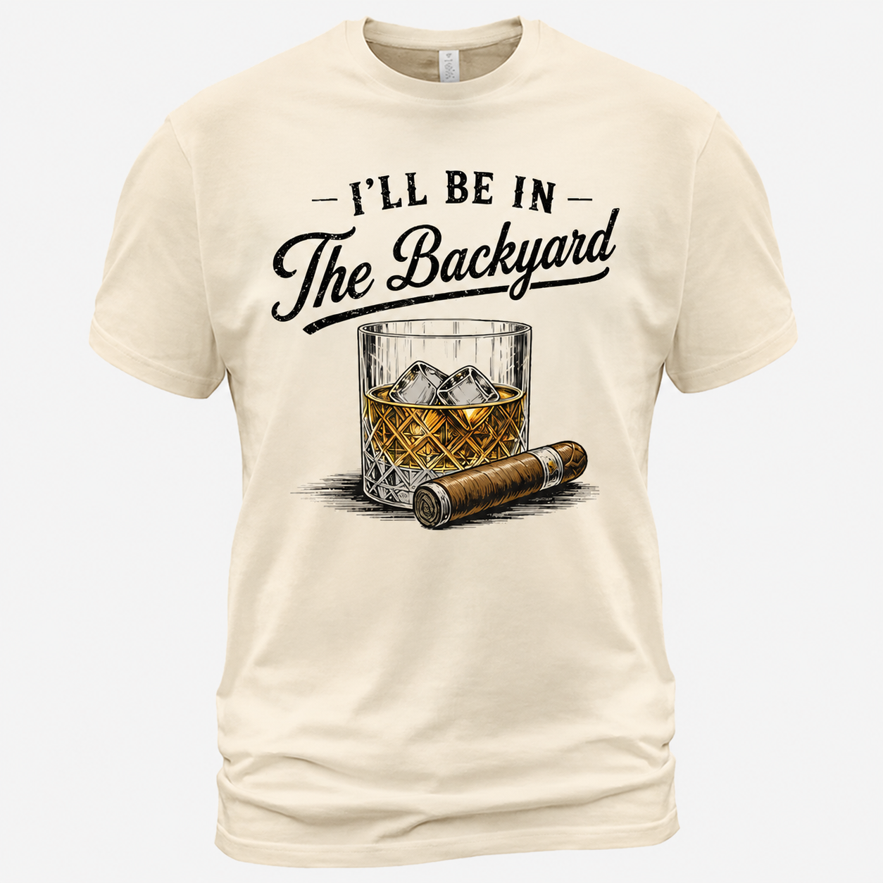 I'll Be in The Backyard Funny Bourbon Cigar Lover T-Shirt, Funny Cigar Whiskey Tee