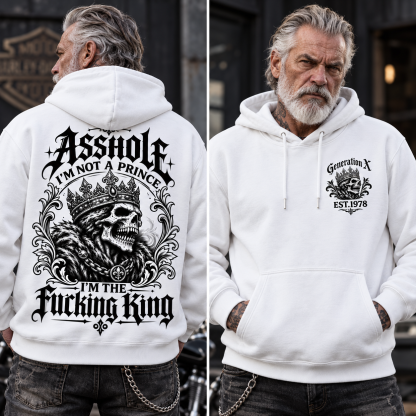 Asshole I'm Not A Prince I'm The Fucking King Custom Year Hoodie