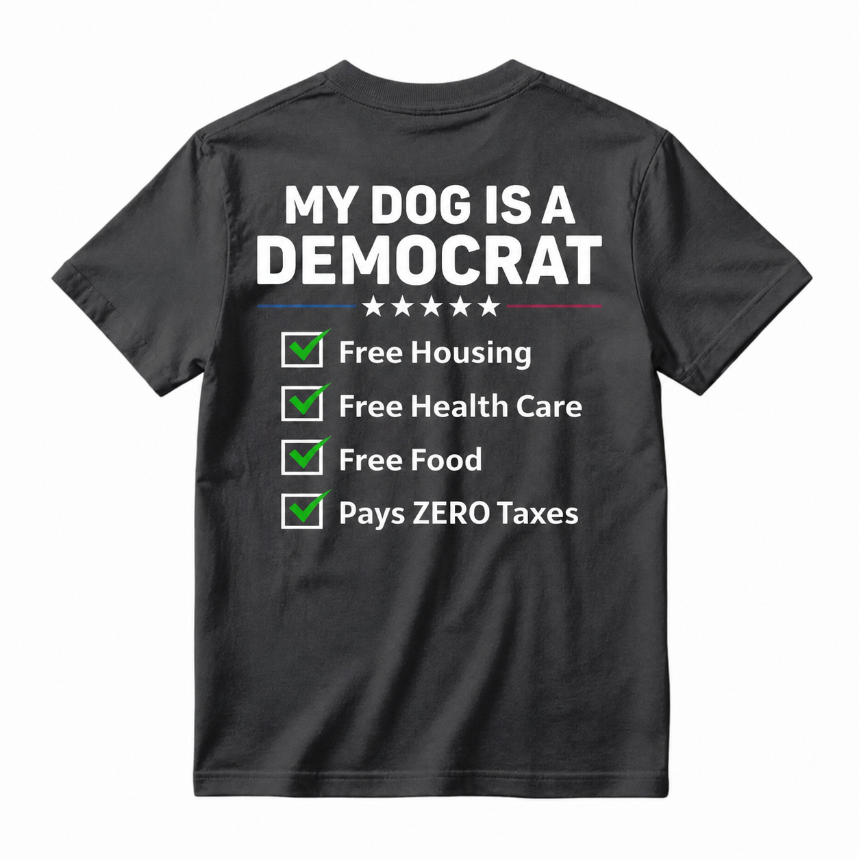 My Dog Is A Democrat Free Housing Free Health Care Free Food Pays Zero Taxes T-shirt