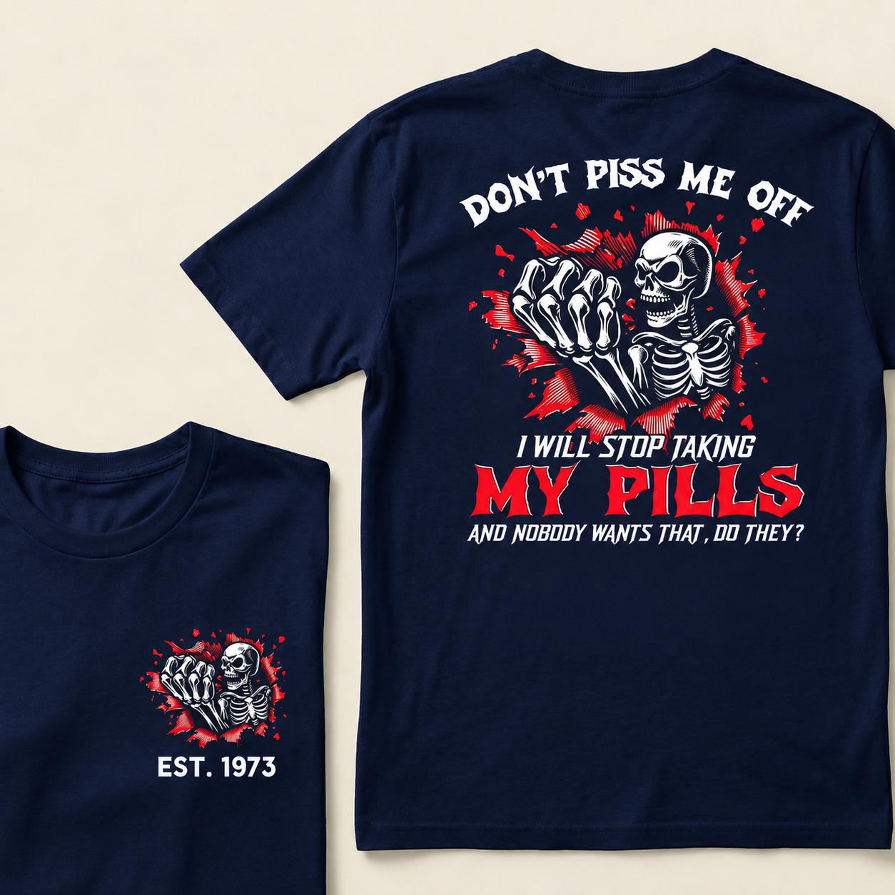 Custom EST.Year Don't Piss Me Off I Will Stop Taking My Pills And Nobody Wants That Do They EST T-Shirts
