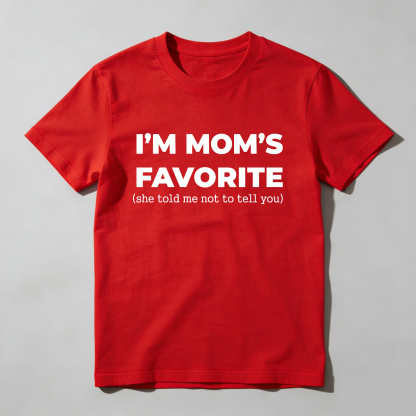 Im Moms Favorite She Told Me Not To Tell You T-Shirt Funny Family Gift For Kids And Teens Humorous