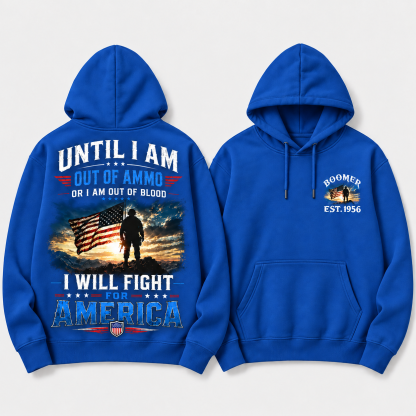 Until I Am Out Of Ammo Or I Am Out Of Blood I Will Fight For America Boomer/Gen X Custom Year Hoodie