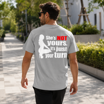SHE'S NOT YOURS IT'S JUST YOUR TURN Naked Lady Print Men's T-shirt