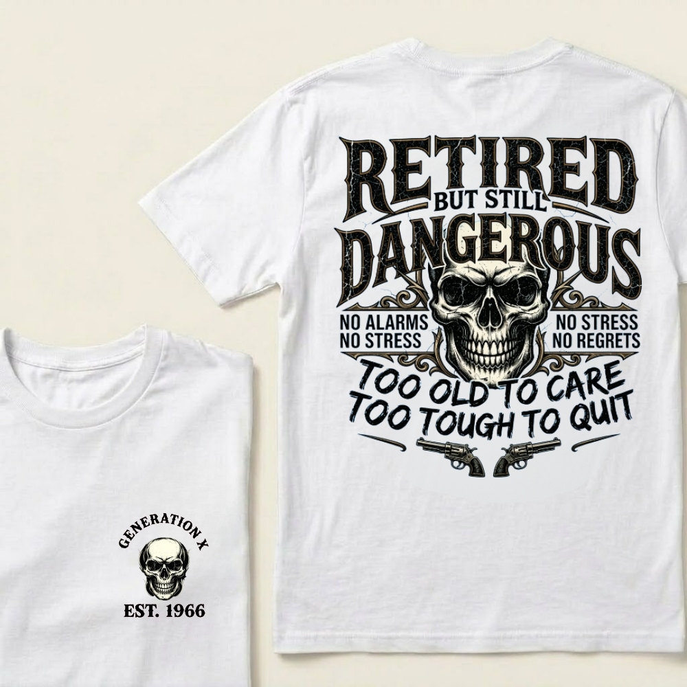 Retired But Still Dangerous Shirt – Gen X Custom EST Birth Year Retirement Gift