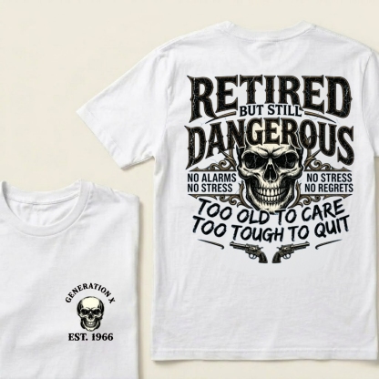 Retired But Still Dangerous Shirt – Gen X Custom EST Birth Year Retirement Gift