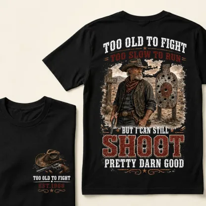 Custom Est.Year Too Old To Fight Too Slow To Run But I Can Still Shoot Pretty Darn Good Western Cowboy Shooting T-Shirt