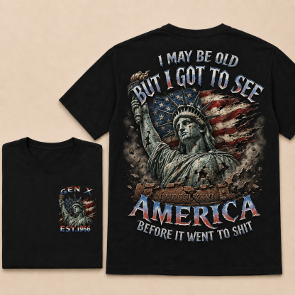 Custom Est.Year Gen X I May Be Old But I Got To See America Before It Went To Shit T‐Shirt