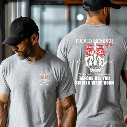 Custom Gen X Proud Member Of The F** Your Feelings Shirt