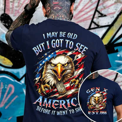 I May Be Old But I Got To See The Usa Before It Went To Shit, Custom Year Gen X, Boomer T-shirt