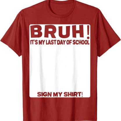 🎓Signature Bruh Its My Last Day Of School T-Shirt